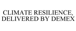 CLIMATE RESILIENCE, DELIVERED BY DEMEX trademark