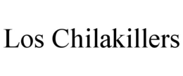 LOS CHILAKILLERS trademark