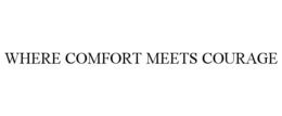 WHERE COMFORT MEETS COURAGE trademark