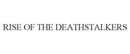 RISE OF THE DEATHSTALKERS trademark