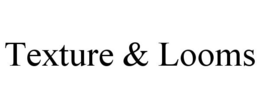 TEXTURE & LOOMS trademark