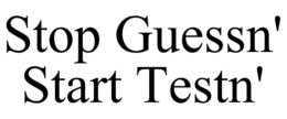 STOP GUESSN' START TESTN' trademark