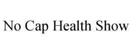 NO CAP HEALTH SHOW trademark