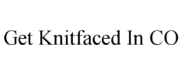 GET KNITFACED IN CO trademark
