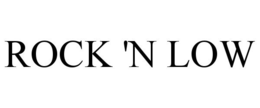 ROCK 'N LOW trademark