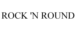 ROCK 'N ROUND trademark