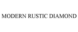 MODERN RUSTIC DIAMOND trademark