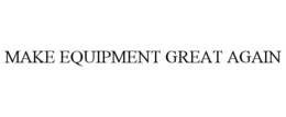 MAKE EQUIPMENT GREAT AGAIN trademark