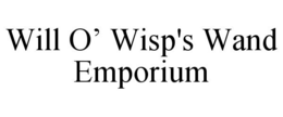 WILL O' WISP'S WAND EMPORIUM trademark