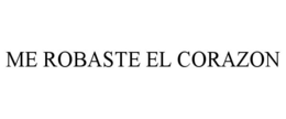 ME ROBASTE EL CORAZON trademark