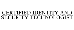 CERTIFIED IDENTITY AND SECURITY TECHNOLOGIST trademark