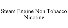 STEAM ENGINE NON TOBACCO NICOTINE trademark