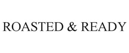 ROASTED & READY trademark