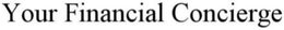 YOUR FINANCIAL CONCIERGE trademark