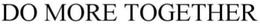 DO MORE TOGETHER trademark
