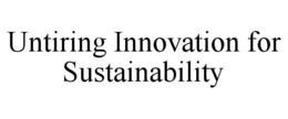UNTIRING INNOVATION FOR SUSTAINABILITY trademark