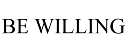 BE WILLING trademark
