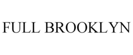 FULL BROOKLYN trademark