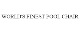 WORLD'S FINEST POOL CHAIR trademark