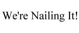WE'RE NAILING IT! trademark