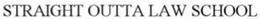 STRAIGHT OUTTA LAW SCHOOL trademark
