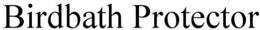 BIRDBATH PROTECTOR trademark