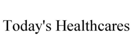 TODAY'S HEALTHCARES trademark