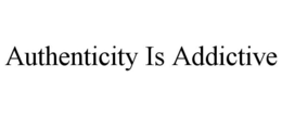 AUTHENTICITY IS ADDICTIVE trademark