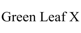 GREEN LEAF X trademark
