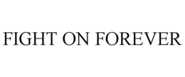 FIGHT ON FOREVER trademark