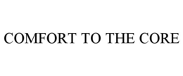 COMFORT TO THE CORE trademark