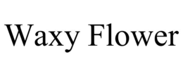WAXY FLOWER trademark