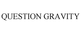QUESTION GRAVITY trademark