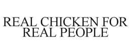 REAL CHICKEN FOR REAL PEOPLE trademark