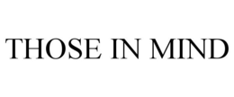 THOSE IN MIND trademark