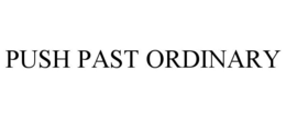 PUSH PAST ORDINARY trademark