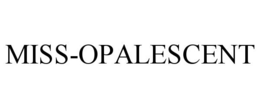 MISS-OPALESCENT trademark