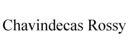 CHAVINDECAS ROSSY trademark