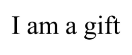 I AM A GIFT trademark