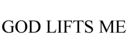 GOD LIFTS ME trademark