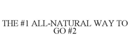 THE #1 ALL-NATURAL WAY TO GO #2 trademark