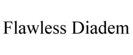 FLAWLESS DIADEM trademark