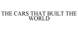 THE CARS THAT BUILT THE WORLD trademark