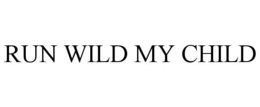 RUN WILD MY CHILD trademark