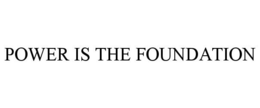 POWER IS THE FOUNDATION trademark