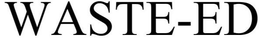 WASTE-ED trademark