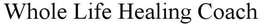WHOLE LIFE HEALING COACH trademark