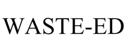 WASTE-ED trademark