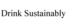 DRINK SUSTAINABLY trademark