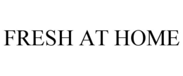 FRESH AT HOME trademark